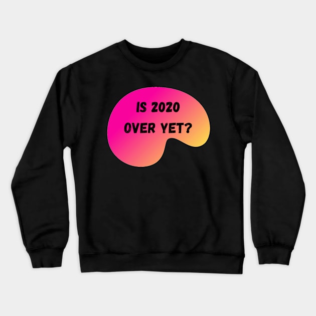 Is 2020 Over Yet? Crewneck Sweatshirt by mwcannon